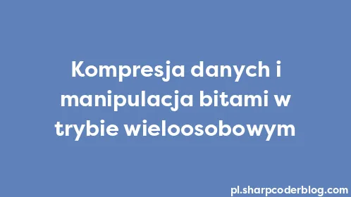 Kompresja danych i manipulacja bitami w trybie wieloosobowym - Thumbnail