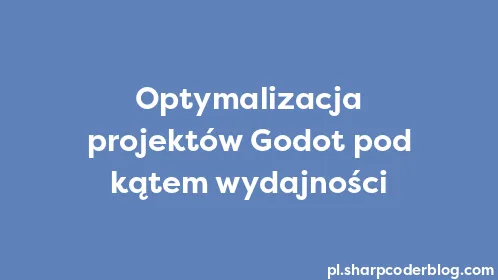 Optymalizacja projektów Godot pod kątem wydajności - Thumbnail