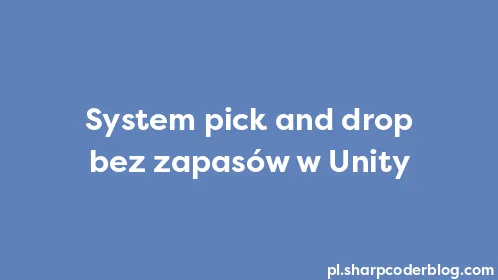 System pick and drop bez zapasów w Unity - Thumbnail