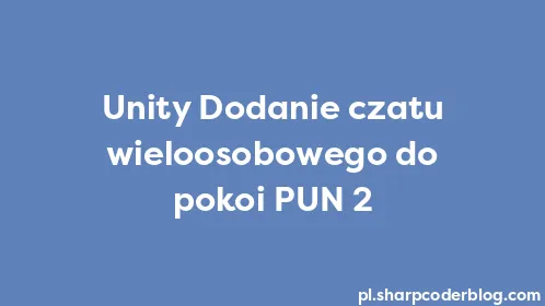 Unity Dodanie czatu wieloosobowego do pokoi PUN 2 - Thumbnail
