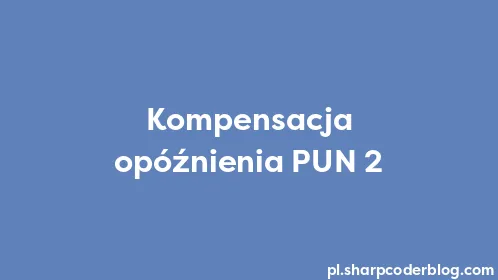 Kompensacja opóźnienia PUN 2 - Thumbnail