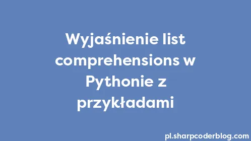 Wyjaśnienie list comprehensions w Pythonie z przykładami - Thumbnail