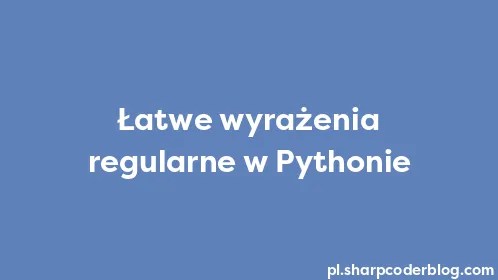 Łatwe wyrażenia regularne w Pythonie - Thumbnail