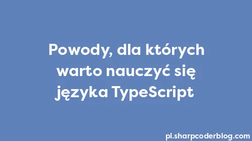 Powody, dla których warto nauczyć się języka TypeScript - Thumbnail