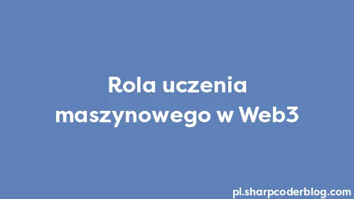Rola uczenia maszynowego w Web3 - Thumbnail