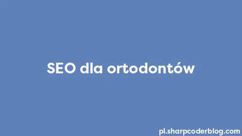 SEO dla ortodontów - Thumbnail