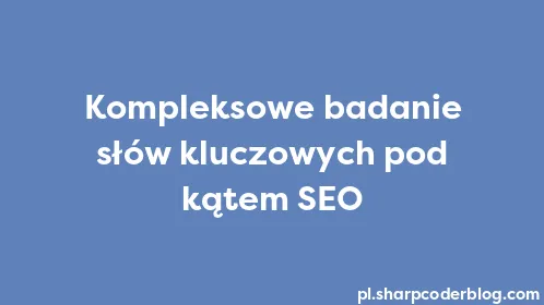 Kompleksowe badanie słów kluczowych pod kątem SEO - Thumbnail