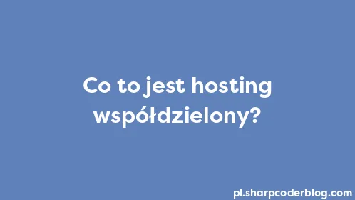 Co to jest hosting współdzielony? - Thumbnail