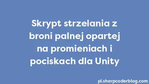 Skrypt strzelania z broni palnej opartej na promieniach i pociskach dla Unity - Thumbnail