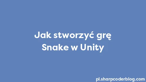 Jak stworzyć grę Snake w Unity - Thumbnail