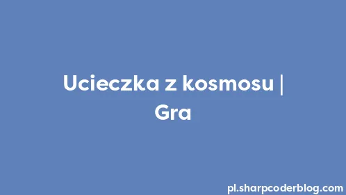 Ucieczka z kosmosu | Gra - Thumbnail