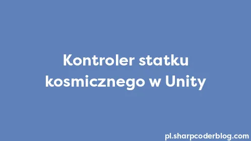 Kontroler statku kosmicznego w Unity - Thumbnail
