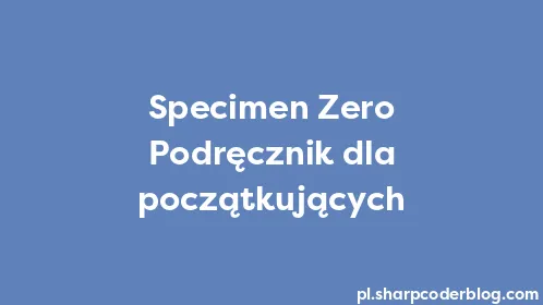 Specimen Zero Podręcznik dla początkujących - Thumbnail