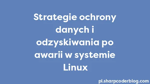Strategie ochrony danych i odzyskiwania po awarii w systemie Linux - Thumbnail