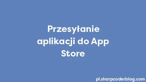 Przesyłanie aplikacji do App Store - Thumbnail