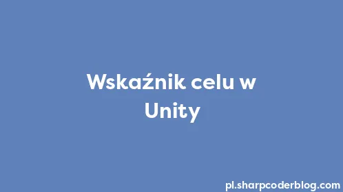 Wskaźnik celu w Unity - Thumbnail