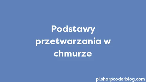 Podstawy przetwarzania w chmurze - Thumbnail