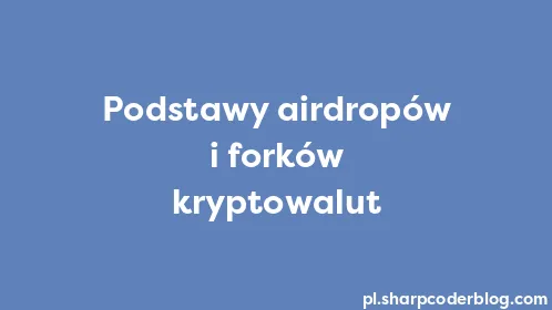 Podstawy airdropów i forków kryptowalut - Thumbnail
