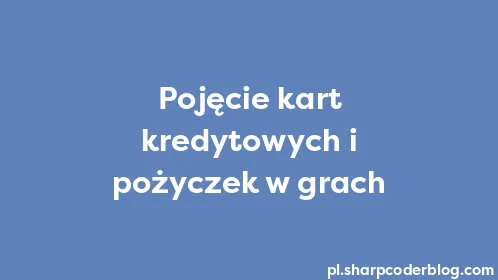 Pojęcie kart kredytowych i pożyczek w grach - Thumbnail