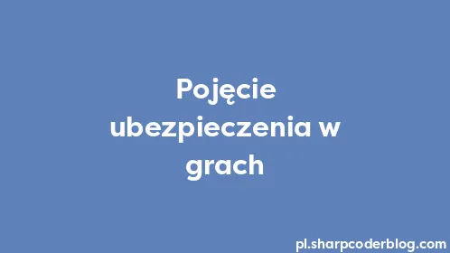 Pojęcie ubezpieczenia w grach - Thumbnail
