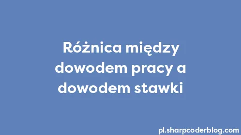 Różnica między dowodem pracy a dowodem stawki - Thumbnail