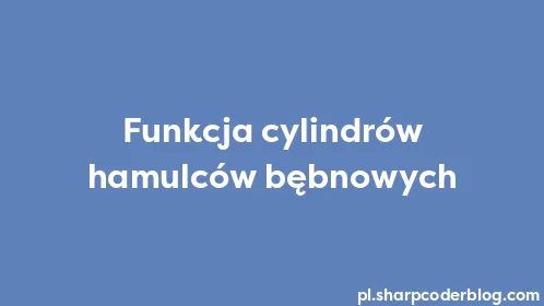 Funkcja cylindrów hamulców bębnowych - Thumbnail