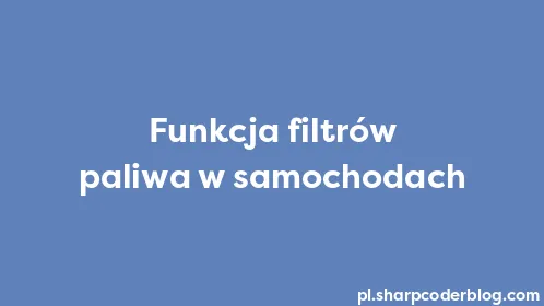 Funkcja filtrów paliwa w samochodach - Thumbnail
