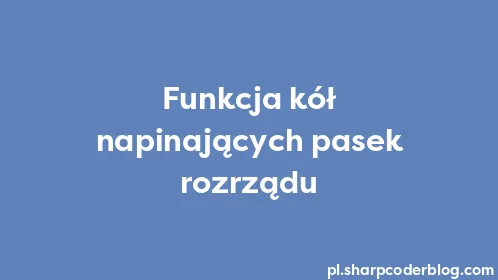Funkcja kół napinających pasek rozrządu - Thumbnail