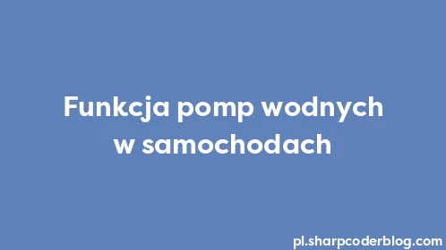 Funkcja pomp wodnych w samochodach - Thumbnail