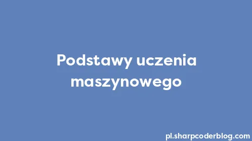 Podstawy uczenia maszynowego - Thumbnail