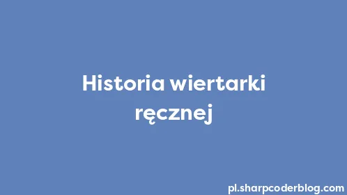 Historia wiertarki ręcznej - Thumbnail