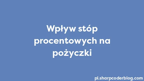 Wpływ stóp procentowych na pożyczki - Thumbnail