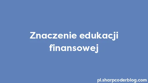 Znaczenie edukacji finansowej - Thumbnail