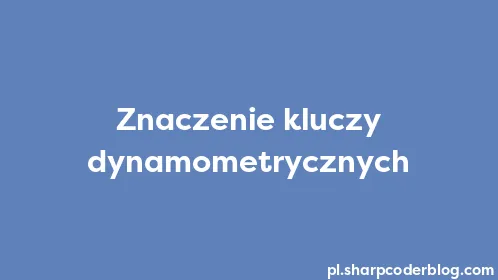 Znaczenie kluczy dynamometrycznych - Thumbnail