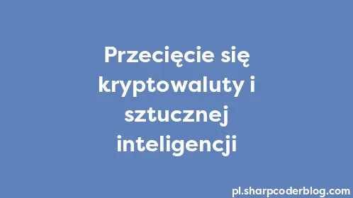 Przecięcie się kryptowaluty i sztucznej inteligencji - Thumbnail