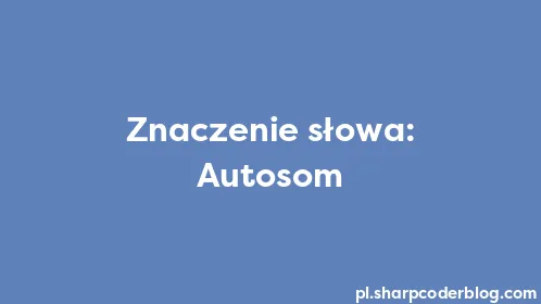 Znaczenie słowa: Autosom - Thumbnail