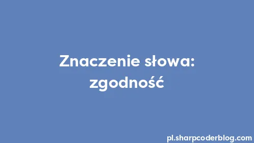 Znaczenie słowa: zgodność - Thumbnail
