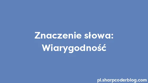 Znaczenie słowa: Wiarygodność - Thumbnail