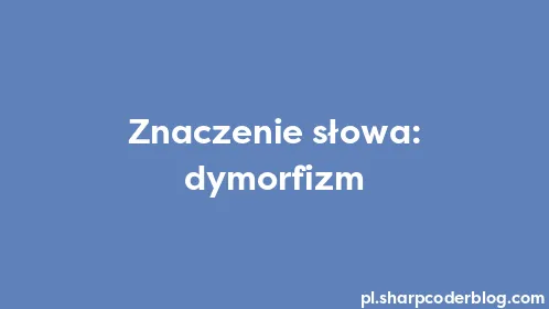 Znaczenie słowa: dymorfizm - Thumbnail