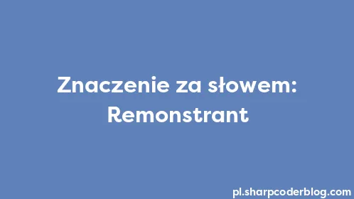 Znaczenie za słowem: Remonstrant - Thumbnail