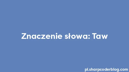 Znaczenie słowa: Taw - Thumbnail