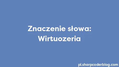 Znaczenie słowa: Wirtuozeria - Thumbnail