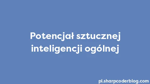 Potencjał sztucznej inteligencji ogólnej - Thumbnail
