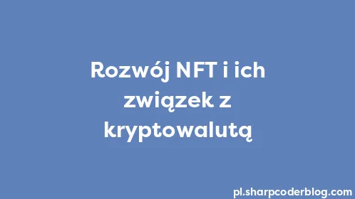 Rozwój NFT i ich związek z kryptowalutą - Thumbnail