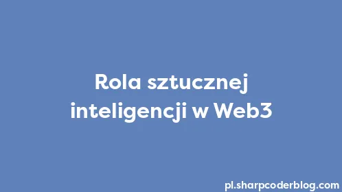 Rola sztucznej inteligencji w Web3 - Thumbnail
