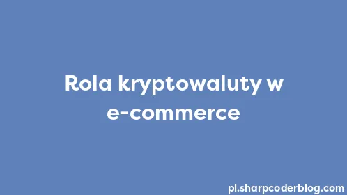 Rola kryptowaluty w e-commerce - Thumbnail