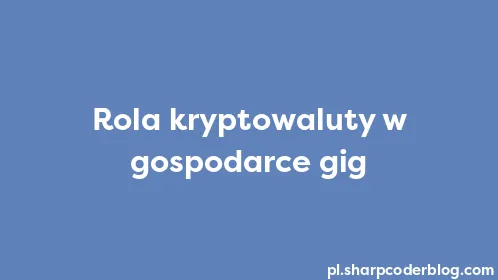 Rola kryptowaluty w gospodarce gig - Thumbnail