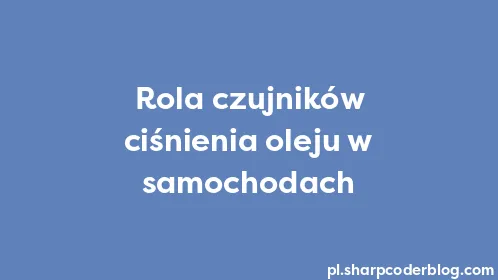 Rola czujników ciśnienia oleju w samochodach - Thumbnail