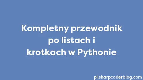 Kompletny przewodnik po listach i krotkach w Pythonie - Thumbnail
