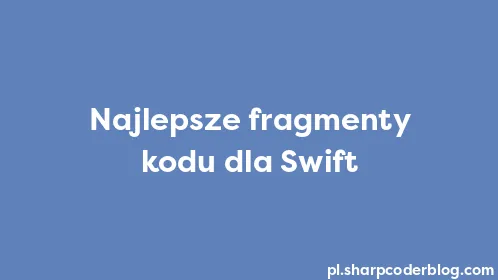 Najlepsze fragmenty kodu dla Swift - Thumbnail